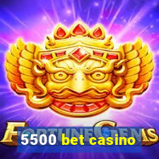 5500 bet casino